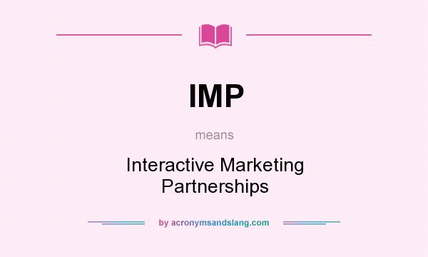 What does IMP mean? It stands for Interactive Marketing Partnerships