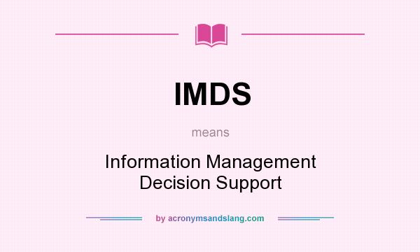 What does IMDS mean? It stands for Information Management Decision Support