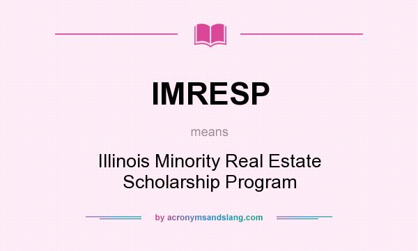 What does IMRESP mean? It stands for Illinois Minority Real Estate Scholarship Program