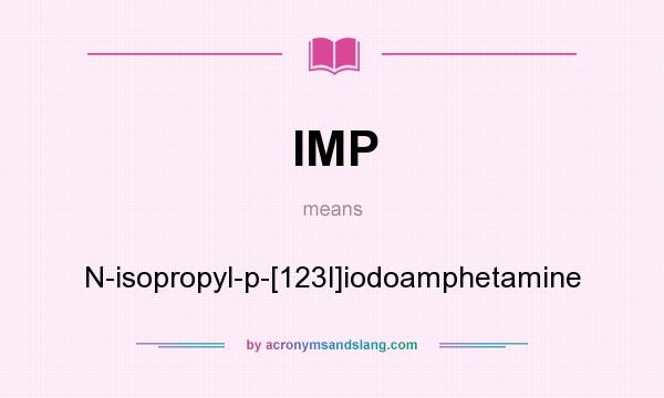 What does IMP mean? It stands for N-isopropyl-p-[123l]iodoamphetamine