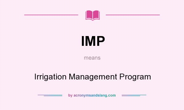 What does IMP mean? It stands for Irrigation Management Program