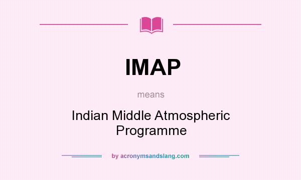 What does IMAP mean? It stands for Indian Middle Atmospheric Programme