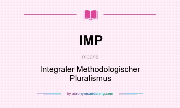 What does IMP mean? It stands for Integraler Methodologischer Pluralismus