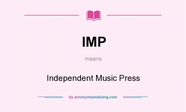 What does IMP mean? It stands for Independent Music Press
