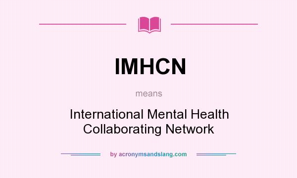 What does IMHCN mean? It stands for International Mental Health Collaborating Network