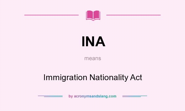 What does INA mean? It stands for Immigration Nationality Act