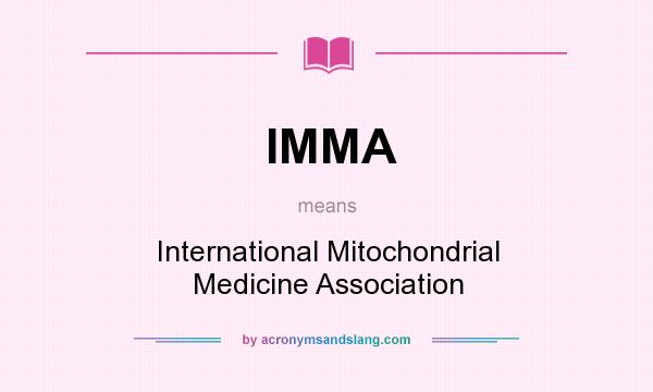 What does IMMA mean? It stands for International Mitochondrial Medicine Association