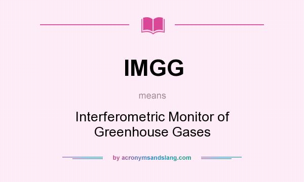 What does IMGG mean? It stands for Interferometric Monitor of Greenhouse Gases