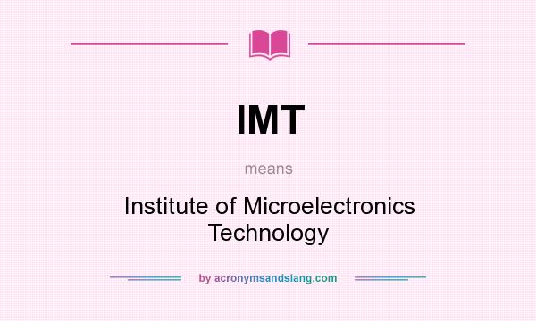 What does IMT mean? It stands for Institute of Microelectronics Technology