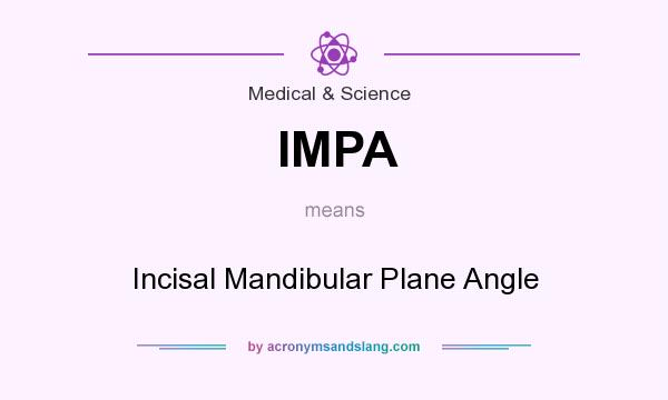 What does IMPA mean? It stands for Incisal Mandibular Plane Angle
