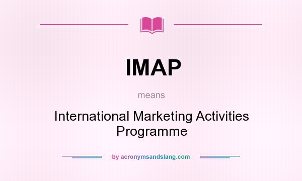 What does IMAP mean? It stands for International Marketing Activities Programme