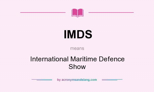 What does IMDS mean? It stands for International Maritime Defence Show
