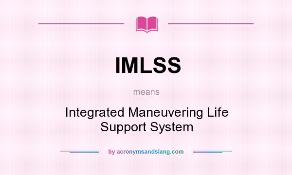 What does IMLSS mean? It stands for Integrated Maneuvering Life Support System