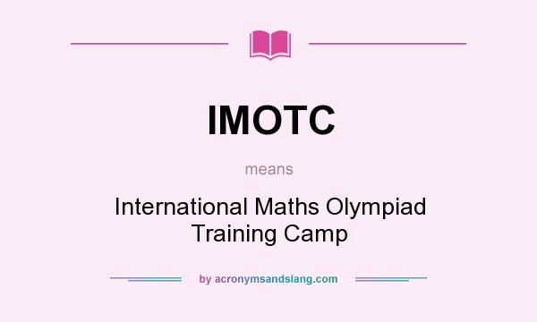 What does IMOTC mean? It stands for International Maths Olympiad Training Camp