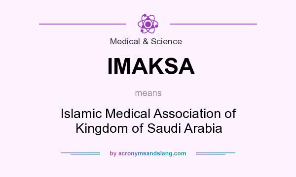 What does IMAKSA mean? It stands for Islamic Medical Association of Kingdom of Saudi Arabia