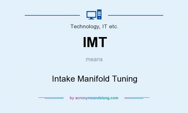 What does IMT mean? It stands for Intake Manifold Tuning