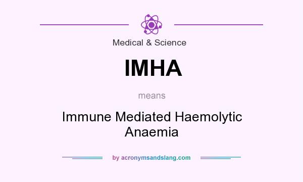 What does IMHA mean? It stands for Immune Mediated Haemolytic Anaemia
