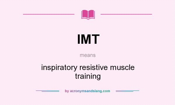 What does IMT mean? It stands for inspiratory resistive muscle training