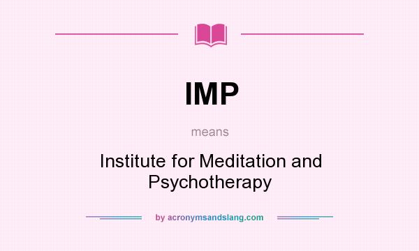 What does IMP mean? It stands for Institute for Meditation and Psychotherapy