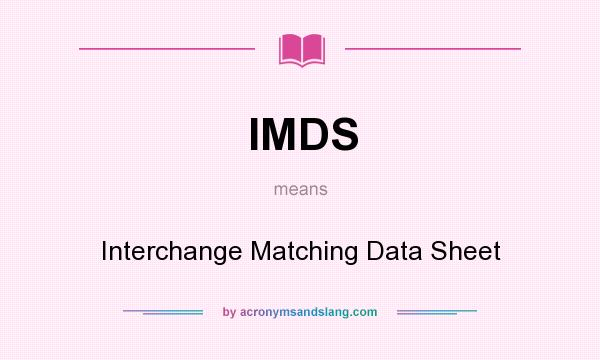 What does IMDS mean? It stands for Interchange Matching Data Sheet