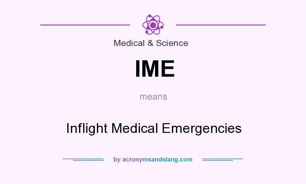 What does IME mean? It stands for Inflight Medical Emergencies