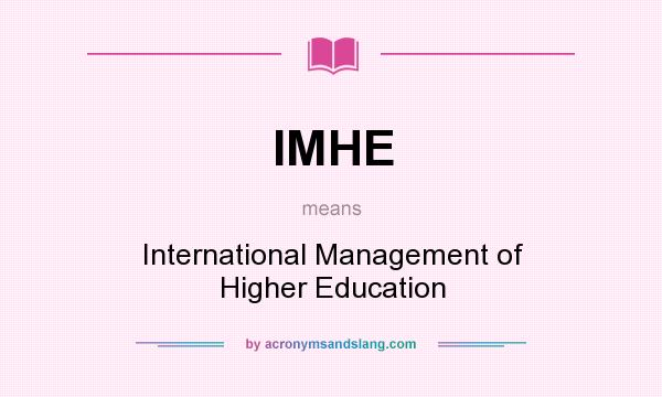 What does IMHE mean? It stands for International Management of Higher Education