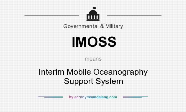What does IMOSS mean? It stands for Interim Mobile Oceanography Support System