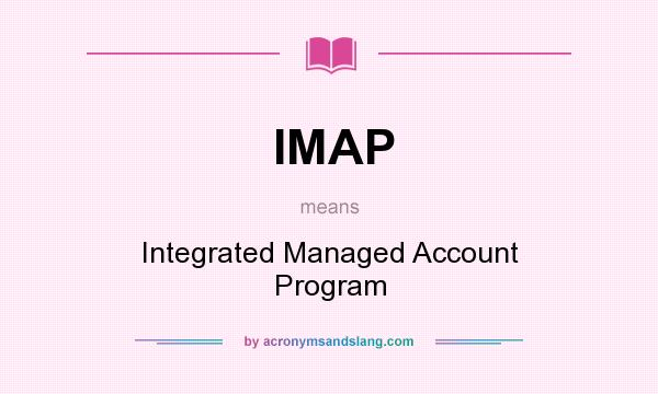 What does IMAP mean? It stands for Integrated Managed Account Program