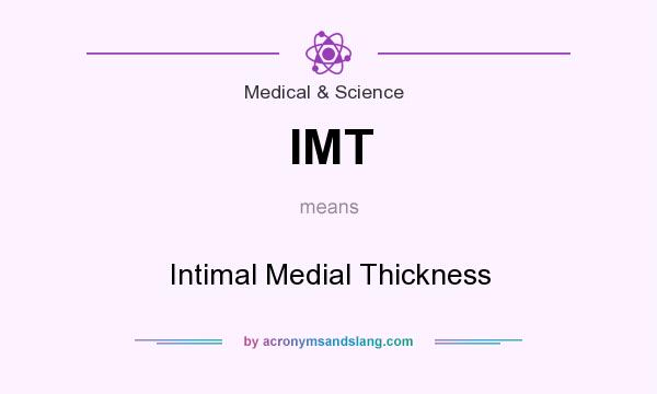 What does IMT mean? It stands for Intimal Medial Thickness