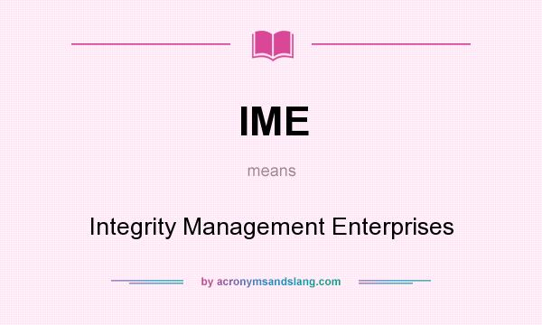 What does IME mean? It stands for Integrity Management Enterprises