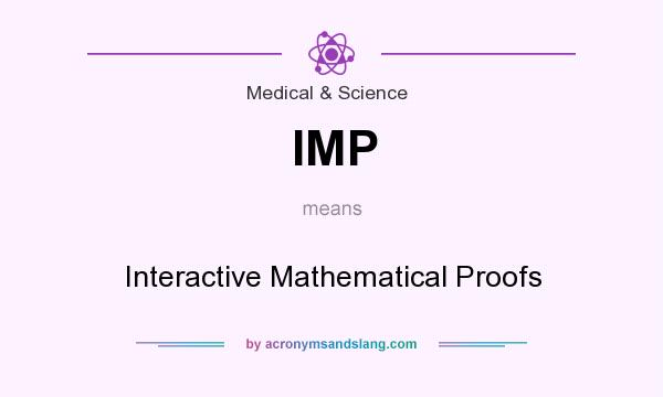 What does IMP mean? It stands for Interactive Mathematical Proofs