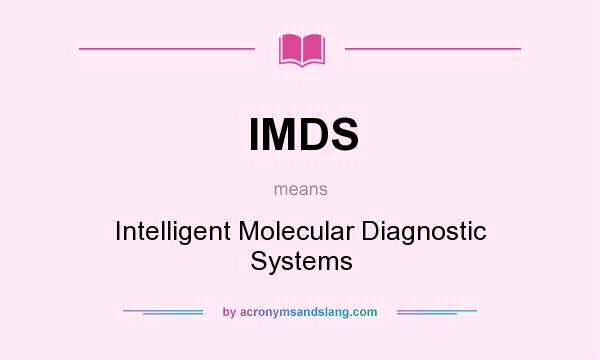 What does IMDS mean? It stands for Intelligent Molecular Diagnostic Systems