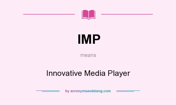 What does IMP mean? It stands for Innovative Media Player