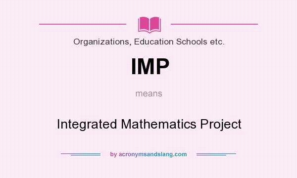 What does IMP mean? It stands for Integrated Mathematics Project