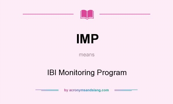 What does IMP mean? It stands for IBI Monitoring Program