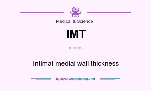 What does IMT mean? It stands for Intimal-medial wall thickness