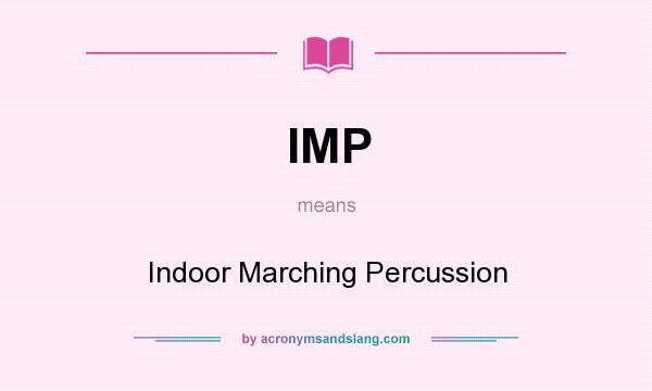 What does IMP mean? It stands for Indoor Marching Percussion