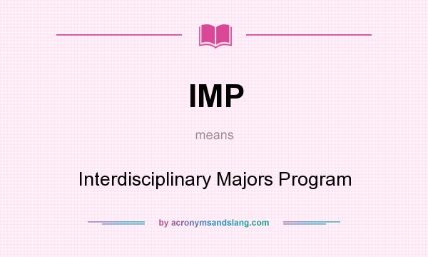 What does IMP mean? It stands for Interdisciplinary Majors Program