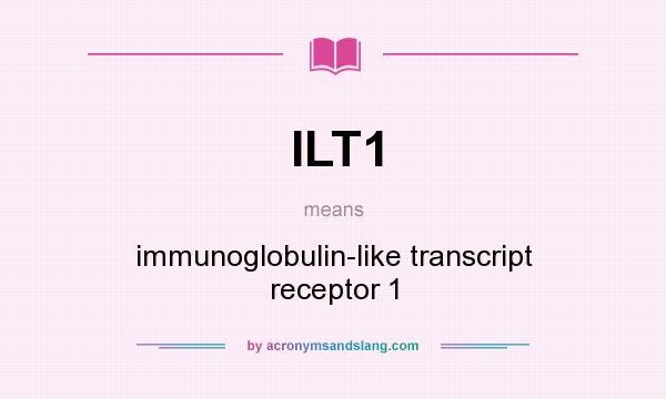 What does ILT1 mean? It stands for immunoglobulin-like transcript receptor 1