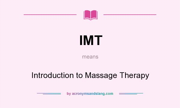 What does IMT mean? It stands for Introduction to Massage Therapy