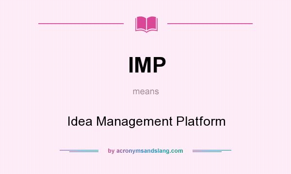 What does IMP mean? It stands for Idea Management Platform