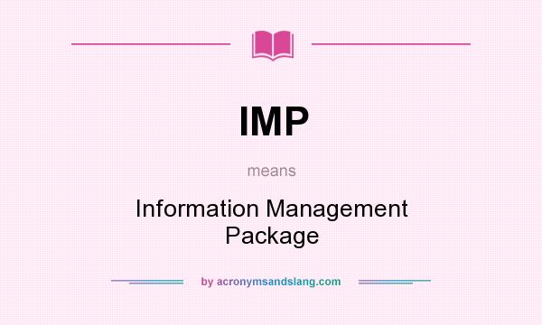 What does IMP mean? It stands for Information Management Package