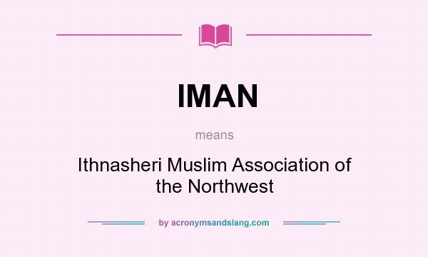 What does IMAN mean? It stands for Ithnasheri Muslim Association of the Northwest