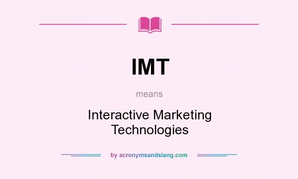 What does IMT mean? It stands for Interactive Marketing Technologies