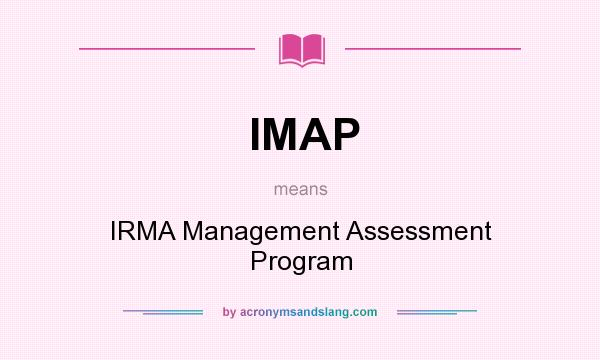 What does IMAP mean? It stands for IRMA Management Assessment Program