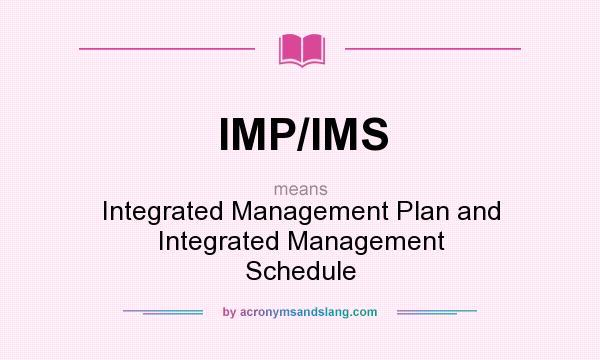 What does IMP/IMS mean? It stands for Integrated Management Plan and Integrated Management Schedule