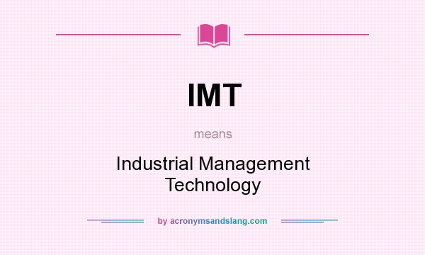 What does IMT mean? It stands for Industrial Management Technology