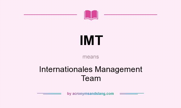 What does IMT mean? It stands for Internationales Management Team