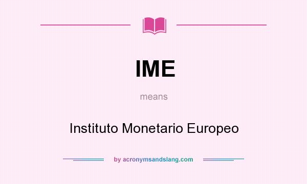 What does IME mean? It stands for Instituto Monetario Europeo