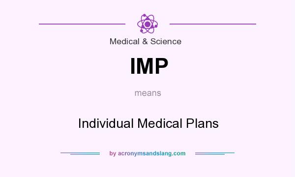 What does IMP mean? It stands for Individual Medical Plans